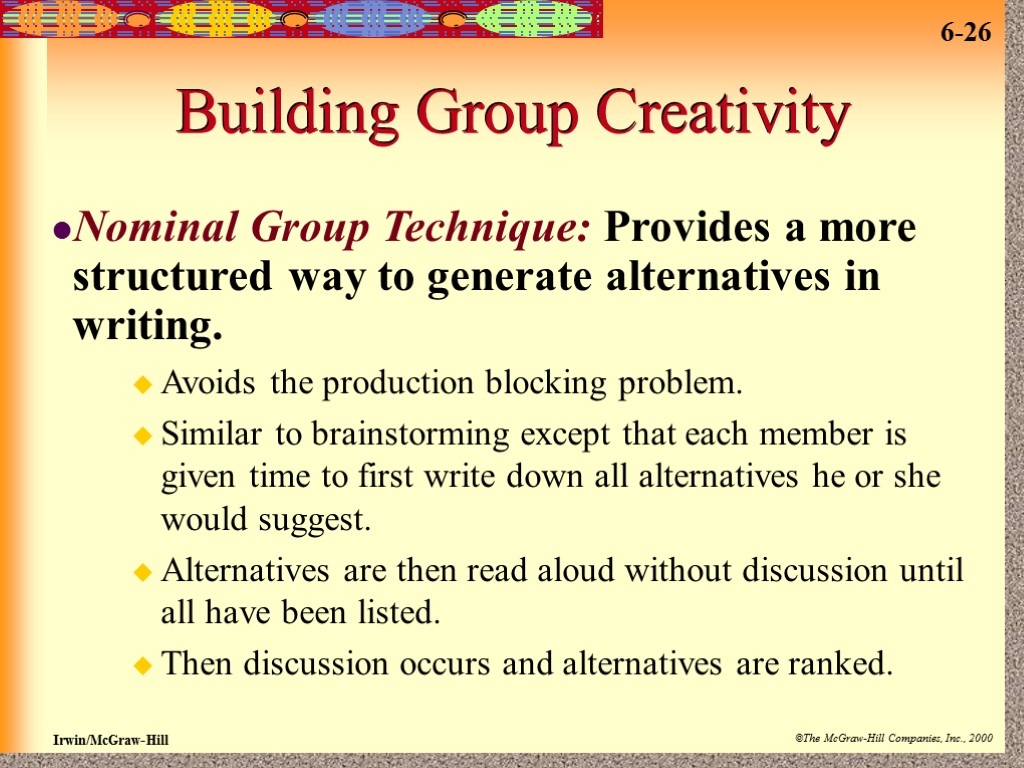 Building Group Creativity Nominal Group Technique: Provides a more structured way to generate alternatives